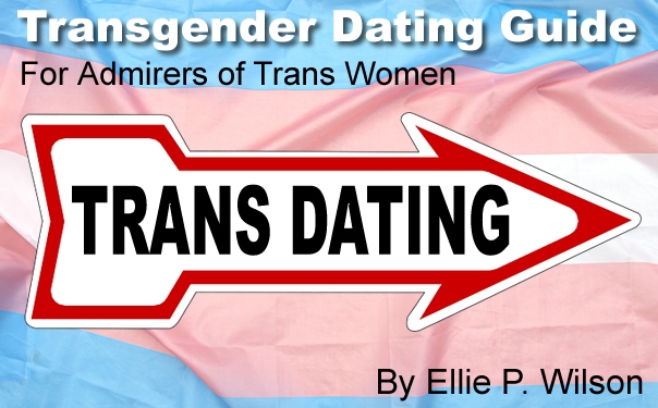 Transgender Dating Guide - tips and advice for men who are attracted to trans women.